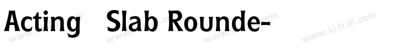 Acting   Slab Rounde字体转换